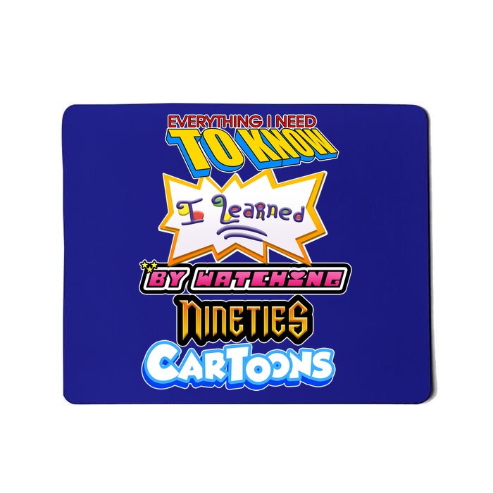 Everything I Need To Know I Learned By Watching Nineties Cartoons Mousepad