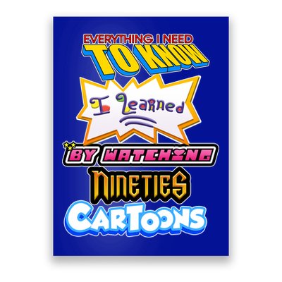 Everything I Need To Know I Learned By Watching Nineties Cartoons Poster