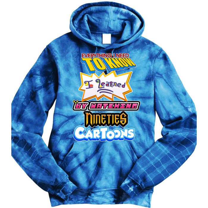 Everything I Need To Know I Learned By Watching Nineties Cartoons Tie Dye Hoodie