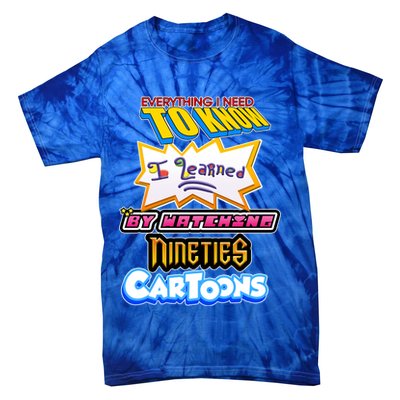 Everything I Need To Know I Learned By Watching Nineties Cartoons Tie-Dye T-Shirt