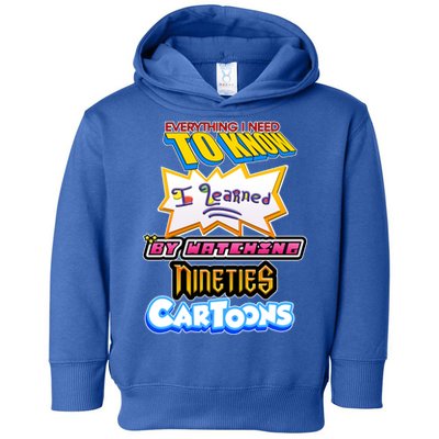 Everything I Need To Know I Learned By Watching Nineties Cartoons Toddler Hoodie