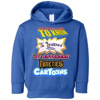 Everything I Need To Know I Learned By Watching Nineties Cartoons Toddler Hoodie