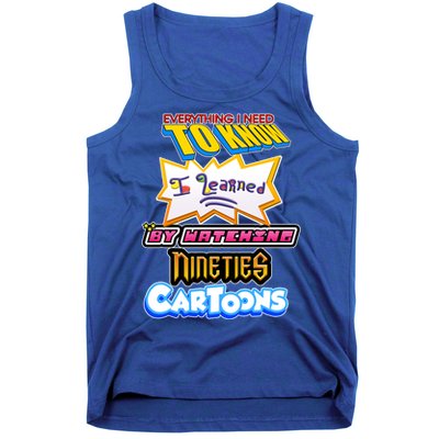 Everything I Need To Know I Learned By Watching Nineties Cartoons Tank Top
