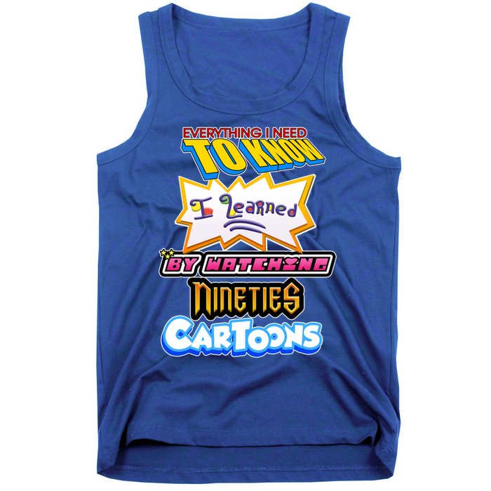 Everything I Need To Know I Learned By Watching Nineties Cartoons Tank Top