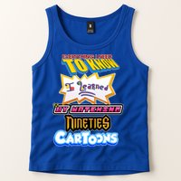 Everything I Need To Know I Learned By Watching Nineties Cartoons Tank Top