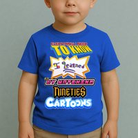 Everything I Need To Know I Learned By Watching Nineties Cartoons Toddler T-Shirt