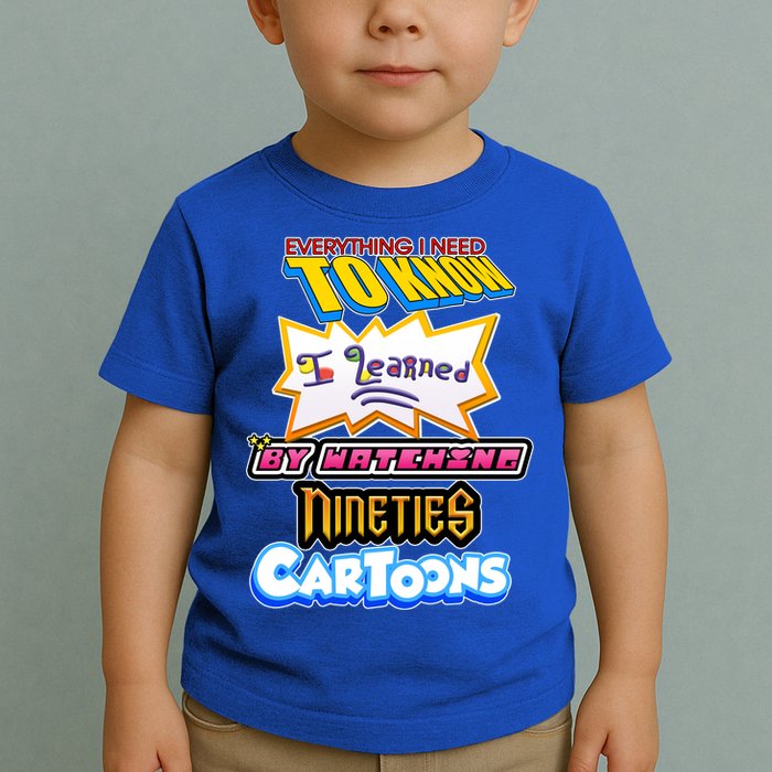 Everything I Need To Know I Learned By Watching Nineties Cartoons Toddler T-Shirt