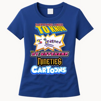 Everything I Need To Know I Learned By Watching Nineties Cartoons Womens T-Shirt