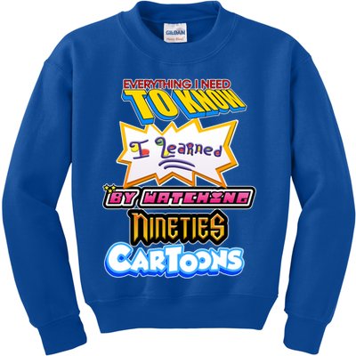Everything I Need To Know I Learned By Watching Nineties Cartoons Kids Sweatshirt