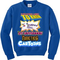 Everything I Need To Know I Learned By Watching Nineties Cartoons Kids Sweatshirt