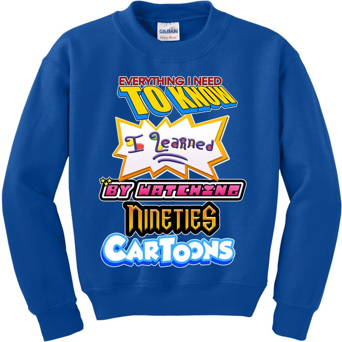 Everything I Need To Know I Learned By Watching Nineties Cartoons Kids Sweatshirt