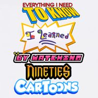 Everything I Need To Know I Learned By Watching Nineties Cartoons Garment-Dyed Sweatshirt