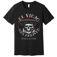 El Viejo Has Arrived Tequila Time Vintage Premium T-Shirt