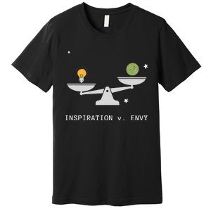 Envy Vs. Inspiration Motivational Confidence Fitness Workout Premium T-Shirt