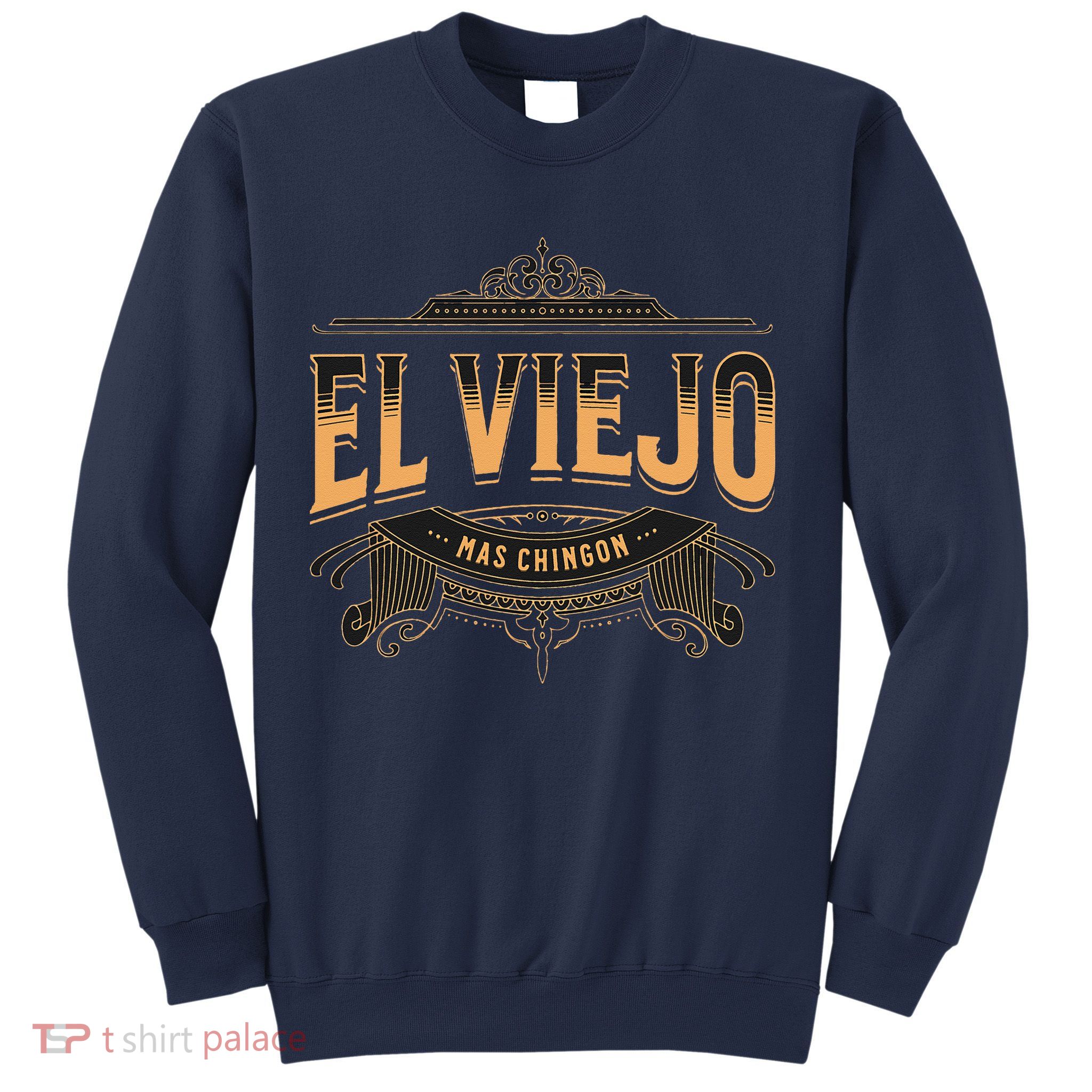 EL VIEJO MAS CHINGON Sweatshirt