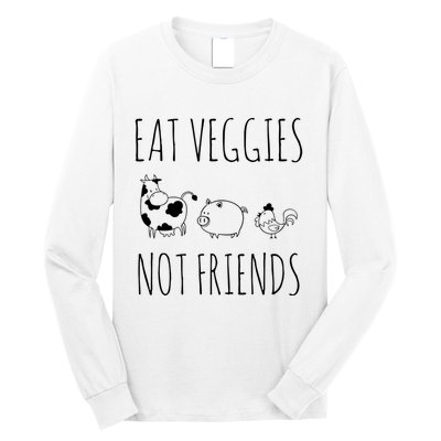 Eat Veggies Not Friends Vegan Vegetarian Long Sleeve Shirt