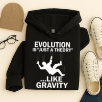 Evolution Is Just A Theory Like Gravity Hoodie