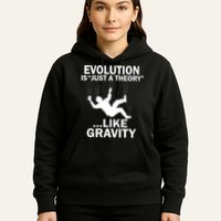 Evolution Is Just A Theory Like Gravity Hoodie
