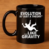Evolution Is Just A Theory Like Gravity 11oz C Handle Ceramic Mug