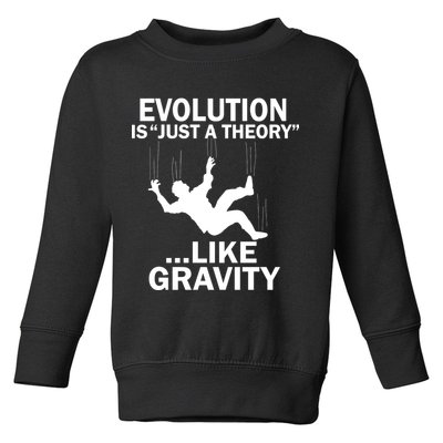 Evolution Is Just A Theory Like Gravity Toddler Sweatshirt