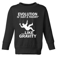 Evolution Is Just A Theory Like Gravity Toddler Sweatshirt