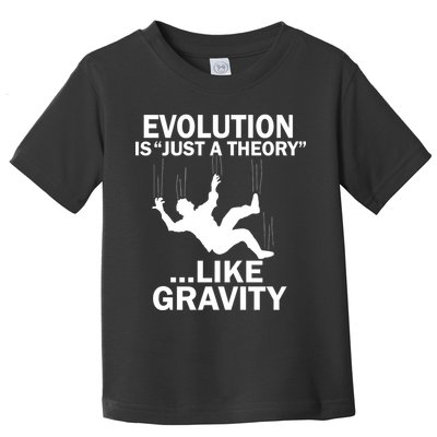 Evolution Is Just A Theory Like Gravity Toddler T-Shirt