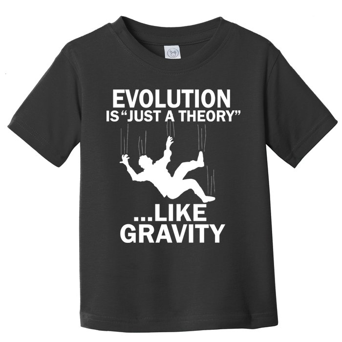 Evolution Is Just A Theory Like Gravity Toddler T-Shirt