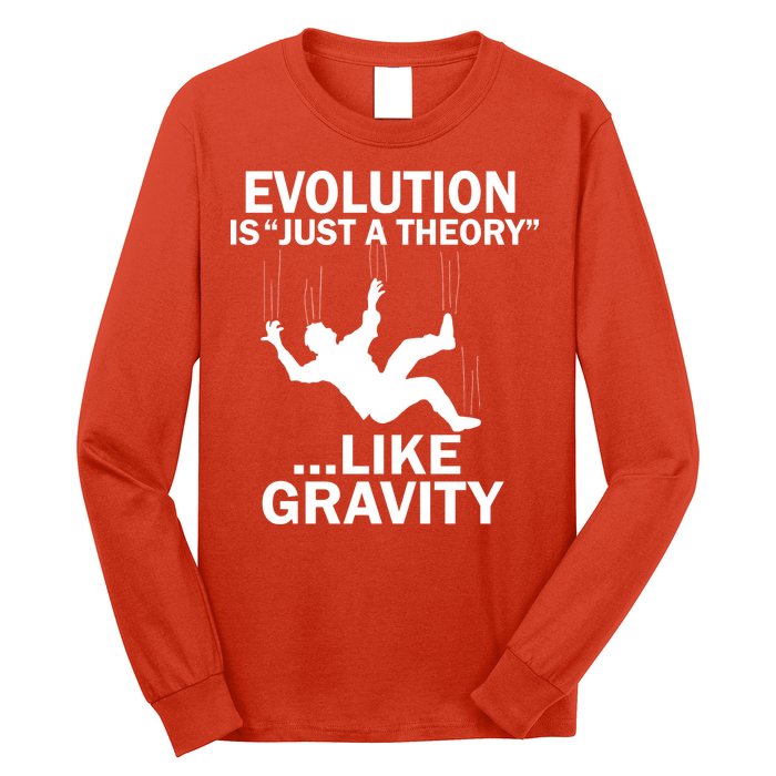 Evolution Is Just A Theory Like Gravity Long Sleeve Shirt