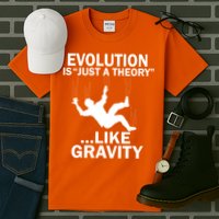 Evolution Is Just A Theory Like Gravity Tall T-Shirt
