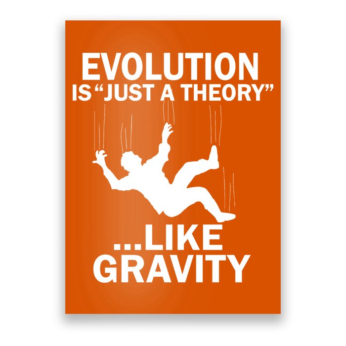 Evolution Is Just A Theory Like Gravity Poster
