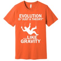 Evolution Is Just A Theory Like Gravity Premium T-Shirt