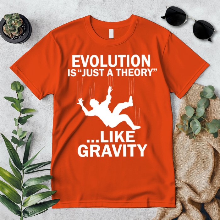 Evolution Is Just A Theory Like Gravity Premium T-Shirt