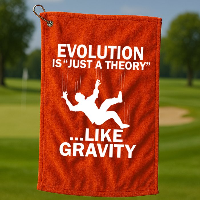 Evolution Is Just A Theory Like Gravity Golf Towel