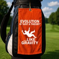 Evolution Is Just A Theory Like Gravity Golf Towel