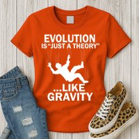Evolution Is Just A Theory Like Gravity Womens T-Shirt