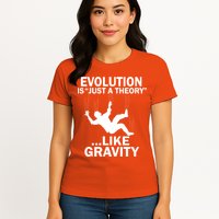 Evolution Is Just A Theory Like Gravity Womens T-Shirt