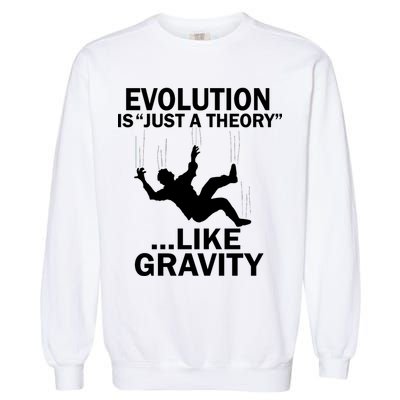 Evolution Is Just A Theory Like Gravity Garment-Dyed Sweatshirt