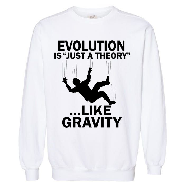 Evolution Is Just A Theory Like Gravity Garment-Dyed Sweatshirt