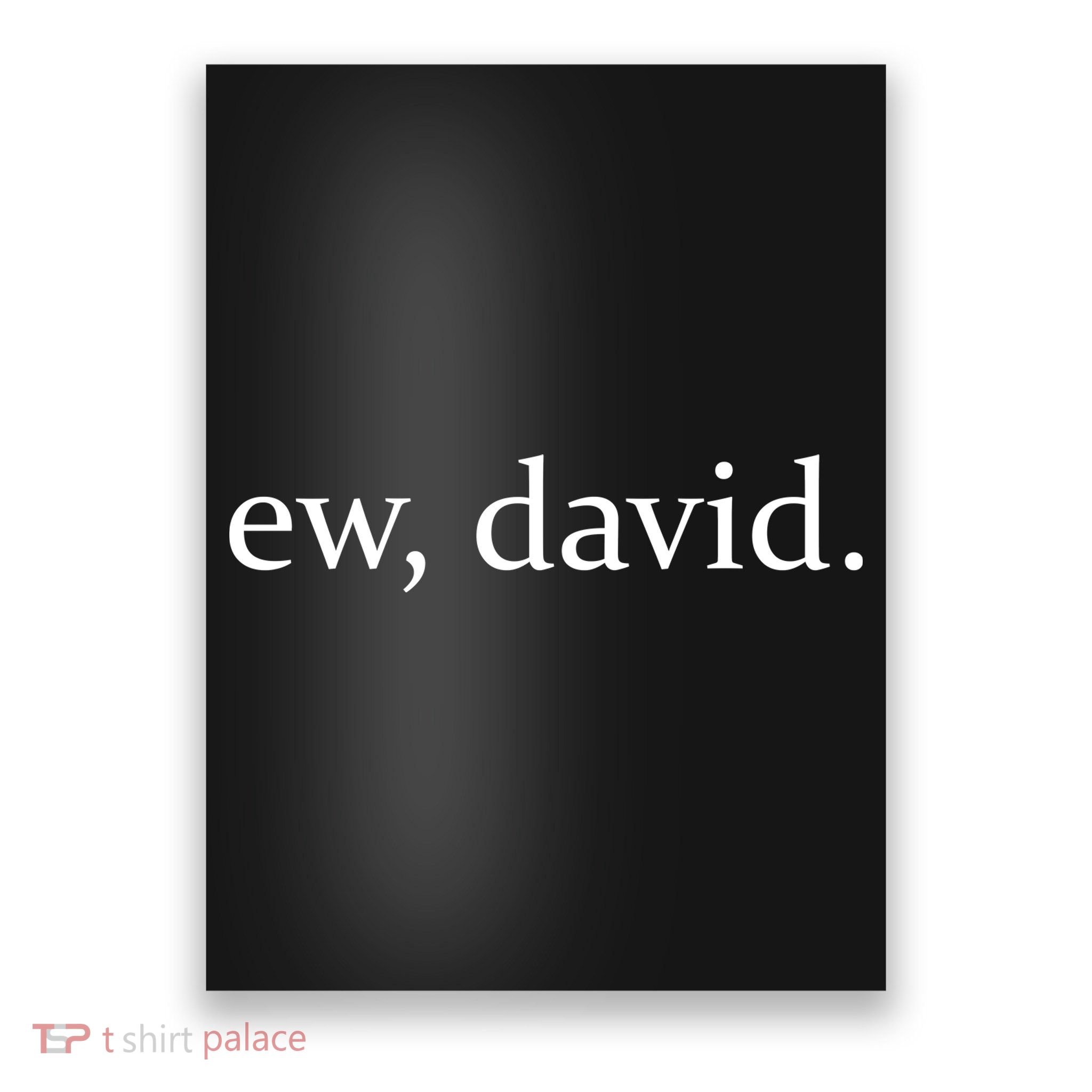 Ew, David Poster