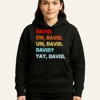 Ew David Yay David Hoodie