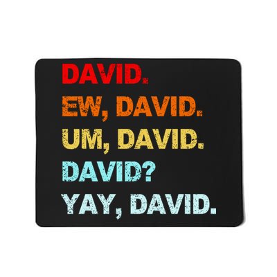 Ew David Yay David Mousepad