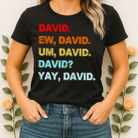 Ew David Yay David Womens T-Shirt