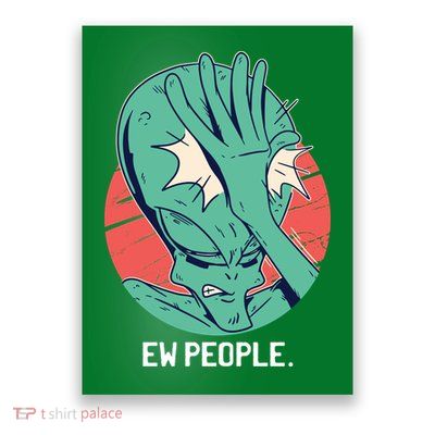 Ew People Alien Facepalm Poster