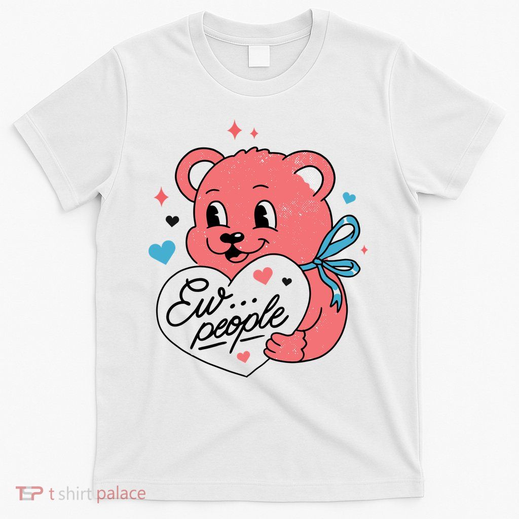 Ew People Teddy Bear T-Shirt