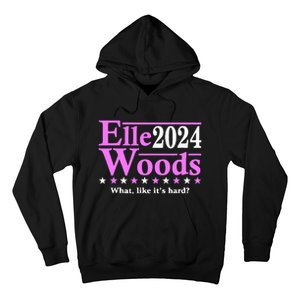 Elle Woods 2024 What Like ItS Hard Hoodie