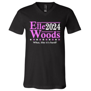 Elle Woods 2024 What Like ItS Hard V-Neck T-Shirt