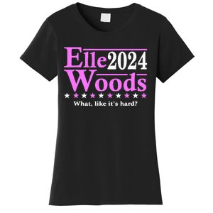 Elle Woods 2024 What Like ItS Hard Women's T-Shirt