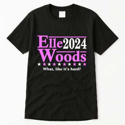 Elle Woods 2024 What Like ItS Hard Tall T-Shirt