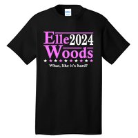 Elle Woods 2024 What Like ItS Hard Tall T-Shirt