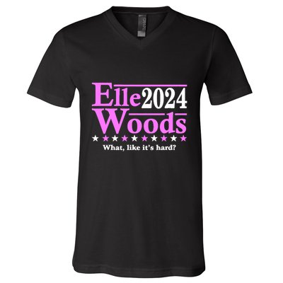 Elle Woods 2024 What Like ItS Hard V-Neck T-Shirt
